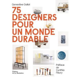 "75 designers pour un monde durable" Geneviève Gallot - Éditions de La Martinière